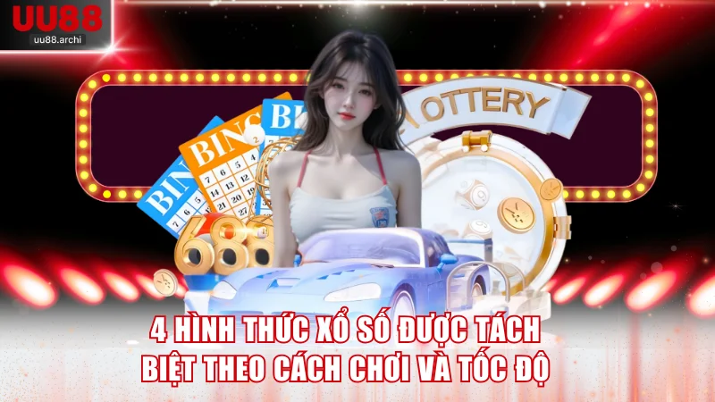 4 hình thức xổ số được tách biệt theo cách chơi và tốc độ