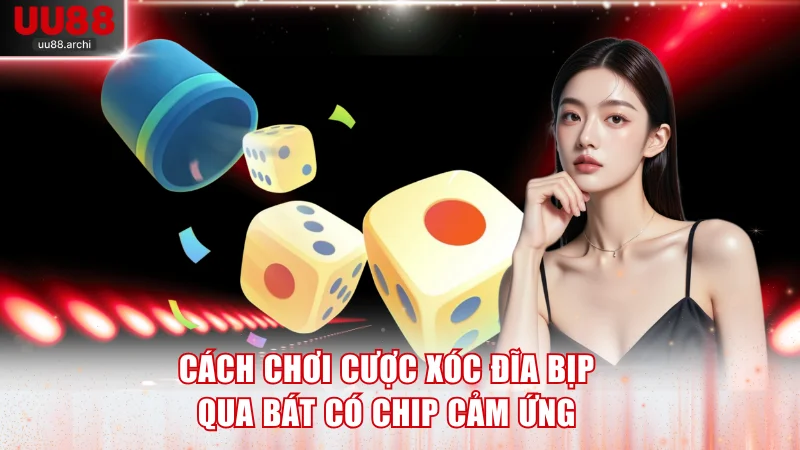 Cách chơi cược xóc đĩa bịp hữu ích qua bát có chip cảm ứng
