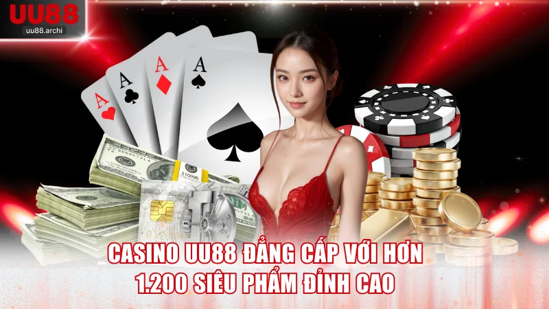 Sảnh Casino UU88 Đẳng Cấp Với Hơn 1.200 Siêu Phẩm Đỉnh Cao