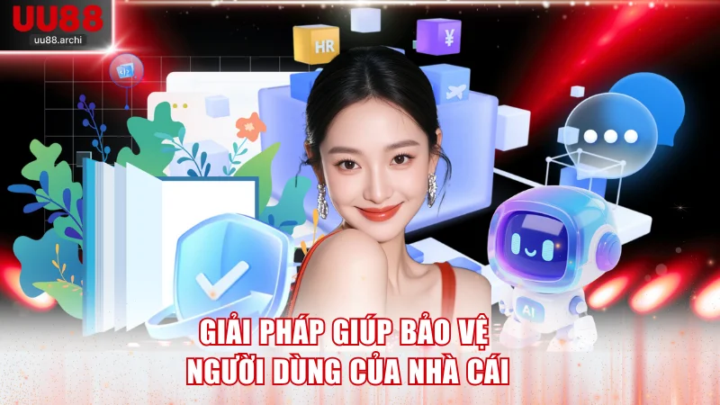 Giải pháp giúp bảo vệ người dùng của nhà cái