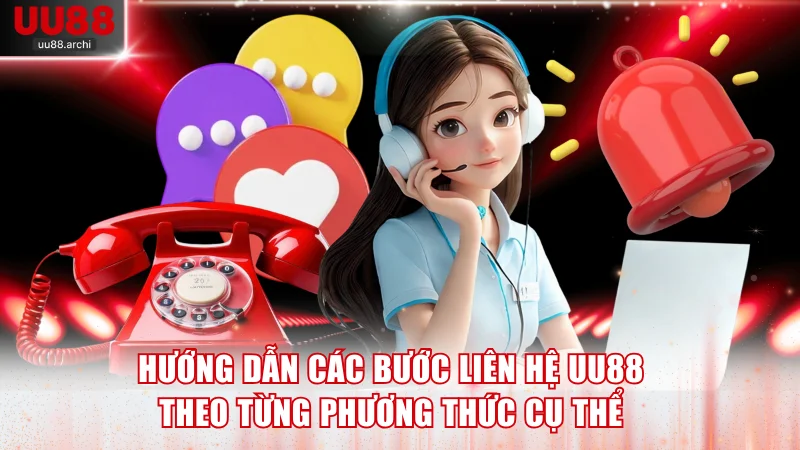 Hướng dẫn các bước liên hệ UU88 theo từng phương thức cụ thể