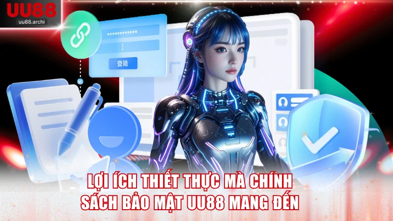 Lợi ích thiết thực mà chính sách bảo mật UU88 mang đến