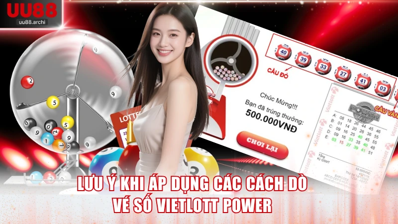 Lưu ý khi áp dụng các cách dò vé số Vietlott Power