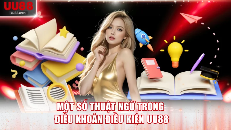 Một số thuật ngữ cơ bản trong điều khoản điều kiện UU88