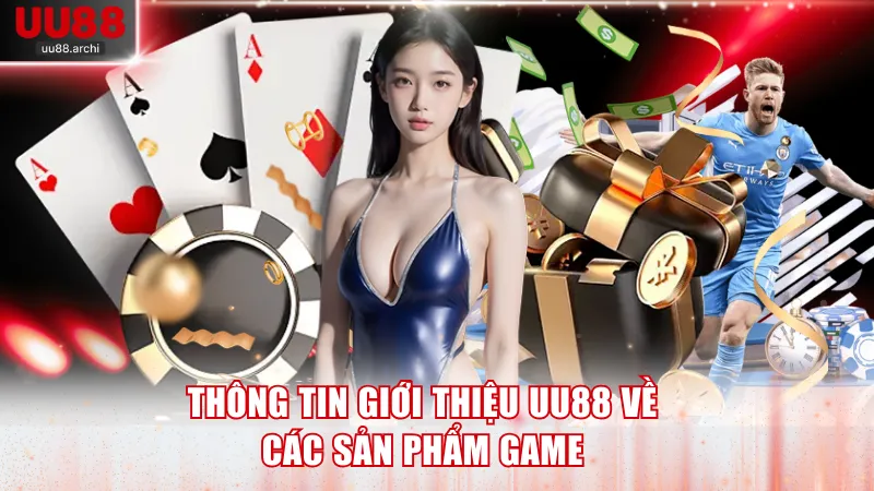 Thông tin giới thiệu UU88 về các sản phẩm game