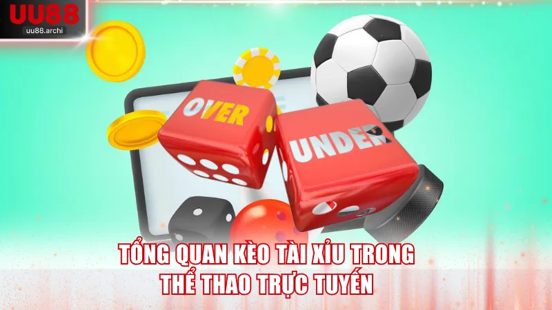 Tổng quan  kèo tài xỉu trong thể thao trực tuyến